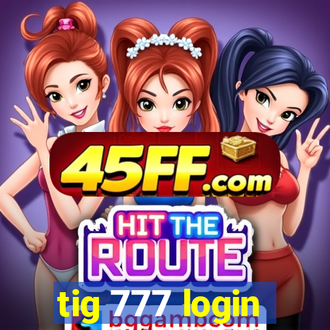 tig 777 login